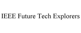 IEEE FUTURE TECH EXPLORERS