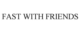FAST WITH FRIENDS