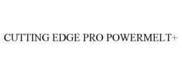 CUTTING EDGE PRO POWERMELT+
