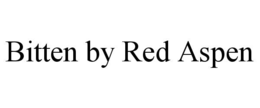 BITTEN BY RED ASPEN