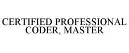 CERTIFIED PROFESSIONAL CODER, MASTER