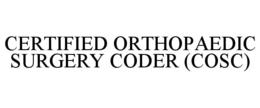 CERTIFIED ORTHOPAEDIC SURGERY CODER (COSC)