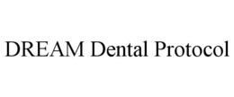 DREAM DENTAL PROTOCOL