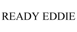 READY EDDIE