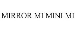 MIRROR MI MINI MI