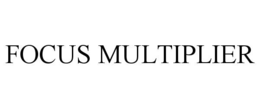 FOCUS MULTIPLIER