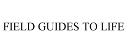 FIELD GUIDES TO LIFE
