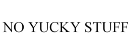 NO YUCKY STUFF