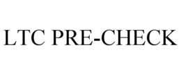 LTC PRE-CHECK
