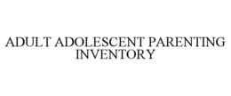 ADULT ADOLESCENT PARENTING INVENTORY