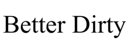 BETTER DIRTY