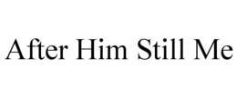 AFTER HIM STILL ME