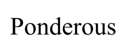 PONDEROUS