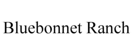BLUEBONNET RANCH
