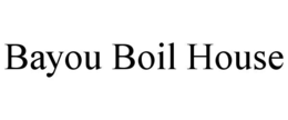 BAYOU BOIL HOUSE