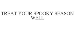 TREAT YOUR SPOOKY SEASON WELL