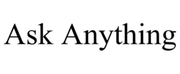 ASK ANYTHING