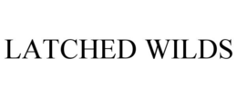 LATCHED WILDS