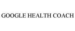 GOOGLE HEALTH COACH