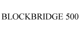 BLOCKBRIDGE 500