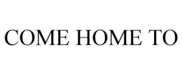 COME HOME TO