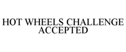 HOT WHEELS CHALLENGE ACCEPTED