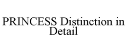 PRINCESS DISTINCTION IN DETAIL